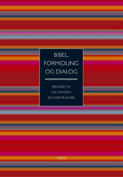 Bibel, formidling og dialog : tolv artikler til afklaring af spørgsmål om det fundamentale, det elementære og det eksemplariske i kristen teologi og formidling