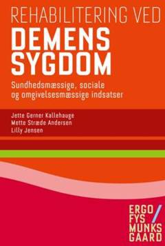 Rehabilitering ved demenssygdom : sundhedsmæssige, sociale og omgivelsesmæssige indsatser