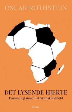 Det lysende hjerte : passion og magt i afrikansk fodbold