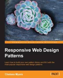 Responsive web design patterns : learn how to build your own pattern library and fill it with the most popular responsive web design patterns