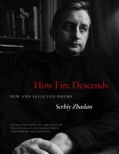 How fire descends : new and selected poems