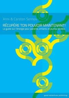 Récupére ton pouvoir maintenant! : le guide sur l'énergie pour enfants et jeunes adultes