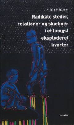 Radikale steder, relationer og skæbner i et længst eksploderet kvarter