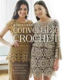 Convertible crochet : customizable designs for stylish garments