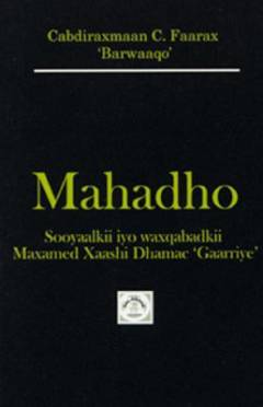 Mahadho : Sooyaalkii iyo waxqabadkii Maxamed Xaashi Dhamac "Gaarriye" (1949-2012)
