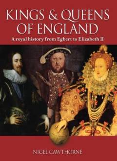 The kings and queens of England : a royal history from Egbert to Elizabeth II