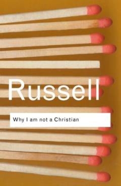 Why I am not a Christian and other essays on religion and related subjects