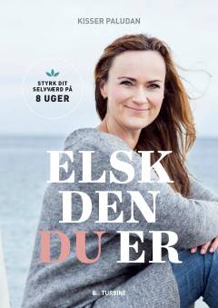 Elsk den du er : styrk dit selværd på 8 uger