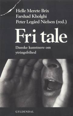 Fri tale : danske kunstnere om ytringsfrihed