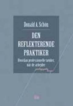 Den reflekterende praktiker : hvordan professionelle tænker når de arbejder