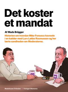 Det koster et mandat : historien om, hvordan Mike Fonseca havnede i en kælder med Lars Løkke Rasmussen og her lærte sandheden om Moderaterne
