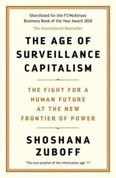 The age of surveillance capitalism : the fight for a human future at the new frontier of power