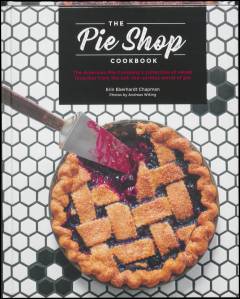 The Pie Shop cookbook : The American Pie Company's collection of sweet favorites from the not-too-serious world of pie