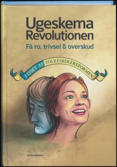 Ugeskemarevolutionen : få ro, trivsel og overskud i lyset af folkeskolereformen