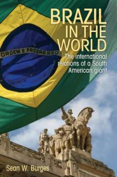 Brazil in the world : the international relations of a South American giant