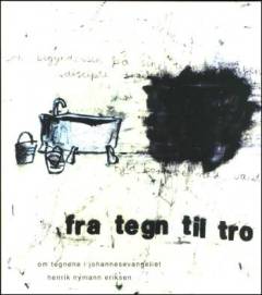 Fra tegn til tro : om tegnene i Johannesevangeliet