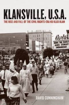 Klansville, U.S.A. : the rise and fall of the civil rights-era Ku Klux Klan
