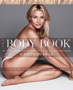 The body book : the law of hunger, the science of strength, and other ways to love your amazing body