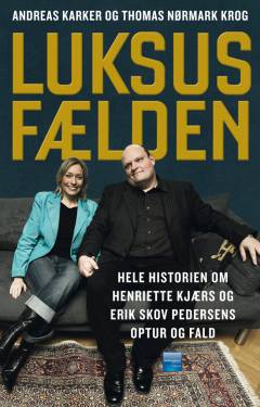 Luksusfælden : hele historien om Henriette Kjærs og Erik Skov Pedersens optur og fald