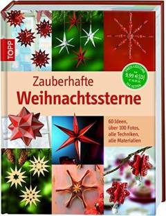 Zauberhafte Weihnachtssterne : 60 Ideen, über 100 Fotos, alle Techniken, alle Materialien