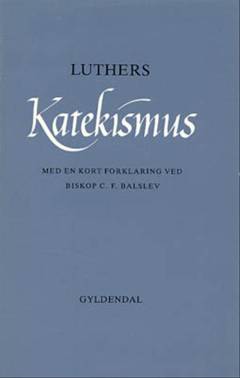 Luthers katekismus med en kort forklaring : en lærebog for den ukonfirmerede ungdom