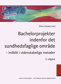 Bachelorprojekter indenfor det sundhedsfaglige område : indblik i videnskabelige metoder