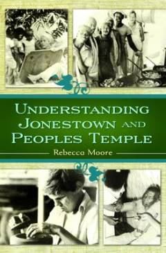 Understanding Jonestown and Peoples Temple