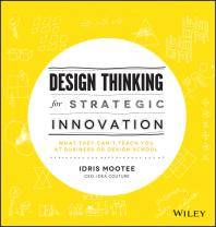 Design thinking for strategic innovation : what they can't teach you at business or design school