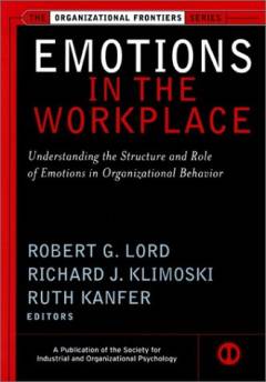 Emotions in the workplace : understanding the structure and role of emotions in organizational behavior