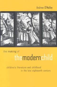 The making of the modern child : children's literature and childhood in the late eighteenth century