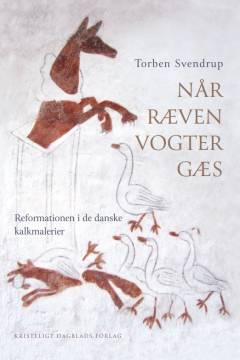 Når ræven vogter gæs : reformationen i de danske kalkmalerier