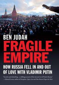 Fragile empire : how Russia fell in and out of love with Vladimir Putin