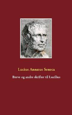 Breve og andre skrifter til Lucilius : 1.-124. brev, Om forsynet, Granskninger over naturen
