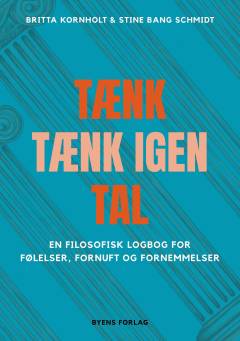 Tænk, tænk igen, tal : en filosofisk logbog for følelser, fornuft og fornemmelser