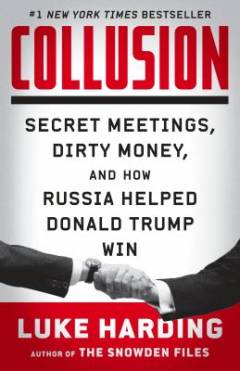 Collusion : secret meetings, dirty money and how Russia helped Donald Trump win
