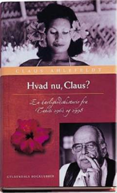 Hvad nu, Claus? : en kærlighedshistorie fra Tahiti 1962 og 1998