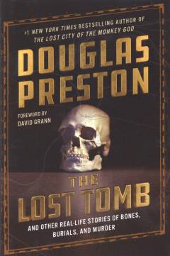 The lost tomb : and other real-life stories of bones, burials, and murder