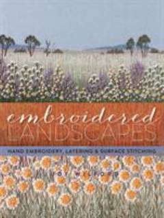 Embroidered landscapes : hand embroidery layering & surface stitching