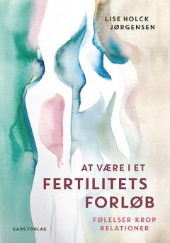 At være i et fertilitetsforløb : følelser, krop, relationer
