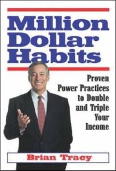 Million dollar habits : proven power practices to double and triple your income