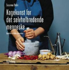 Kogekunst for det selvhelbredende menneske : en helsefilosofisk bog om mad