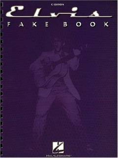 Elvis fake book : 200 songs recorded by the king of rock'n'roll : for piano, vocal, guitar, electronic keyboard, and all "C" instruments