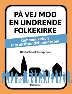 På vej mod en undrende folkekirke : kommunikation som eksistentielt mødested