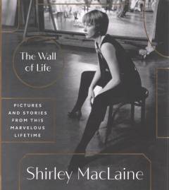 The wall of life : pictures and stories from this marvelous lifetime