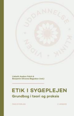 Etik i sygeplejen : grundbog i teori og praksis