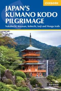Japan's Kumano Kodo pilgrimage : Nakahechi, Koyasan, Kohechi, Iseji and Hongu trails