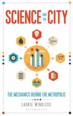 Science and the city : the mechanics behind the metropolis