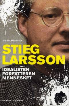 Stieg Larsson : idealisten, forfatteren, mennesket