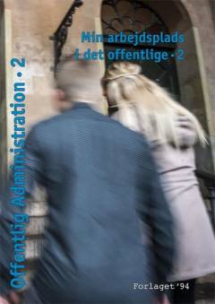 Offentlig administration. 2 : Min arbejdsplads i det offentlige 2