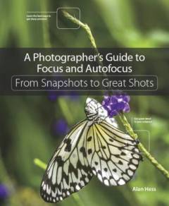 A photographers guide to focus and autofocus : from snapshots to great shots